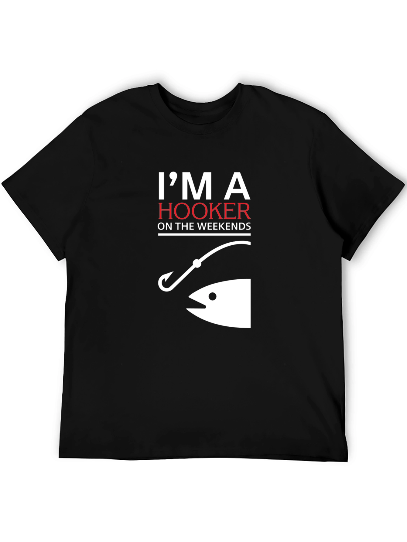Im A Hooker On The Weekends Fishing T-Shirt