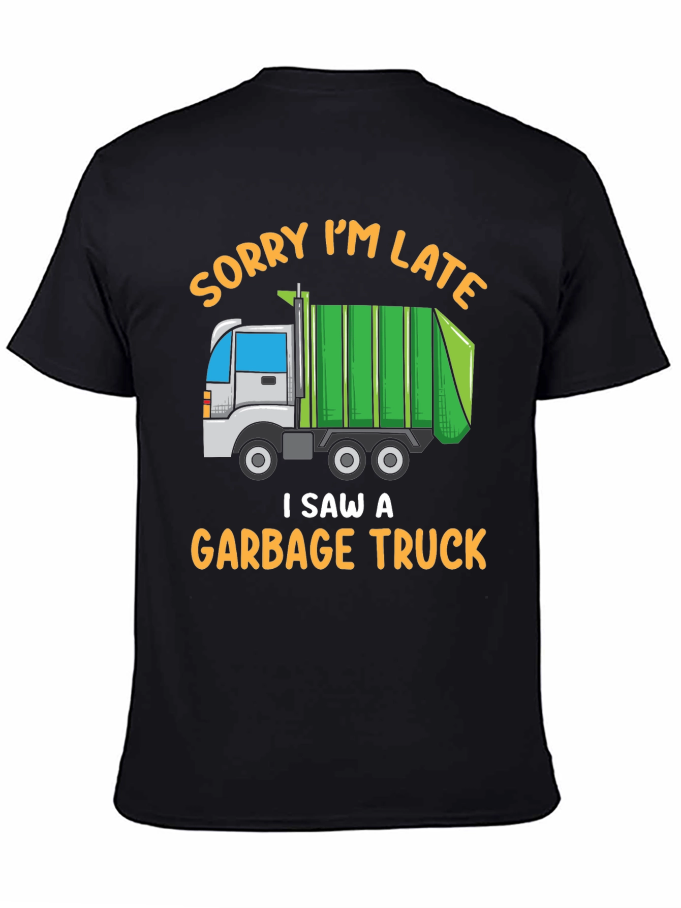 Funny Garbage Truck T-Shirt - Sorry Im Late