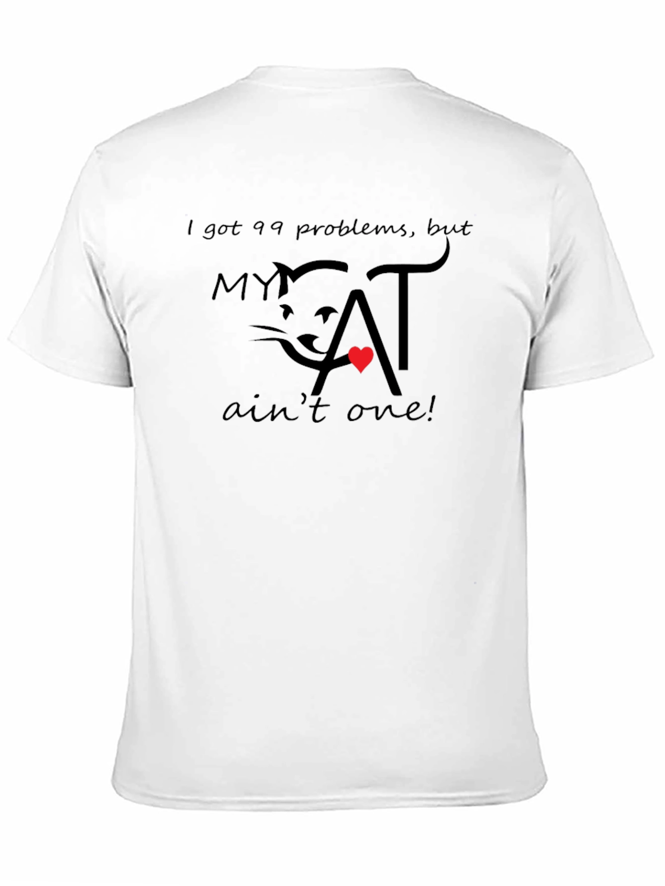 99 Problems My Cat Aint One T-Shirt