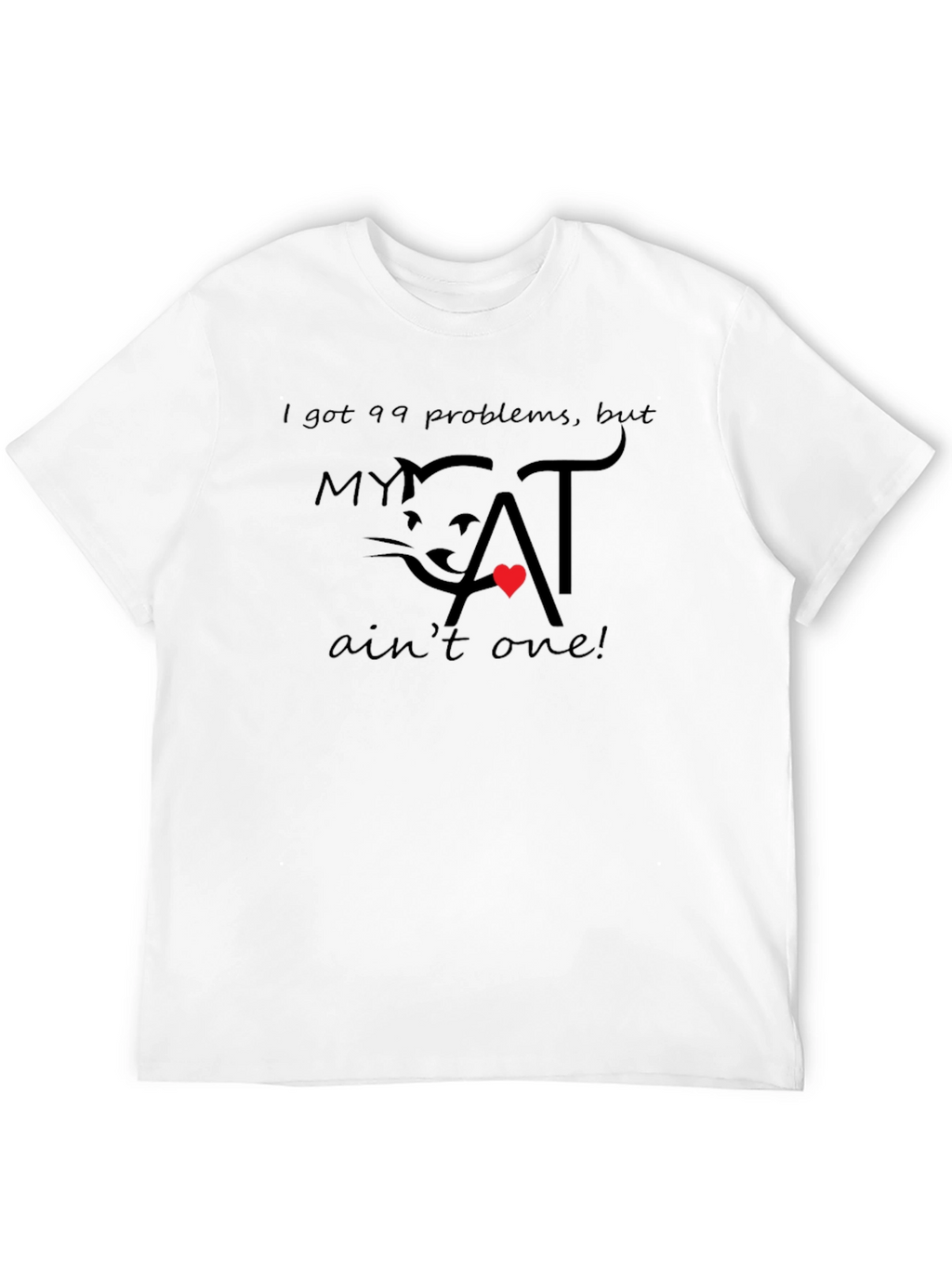 99 Problems My Cat Aint One T-Shirt