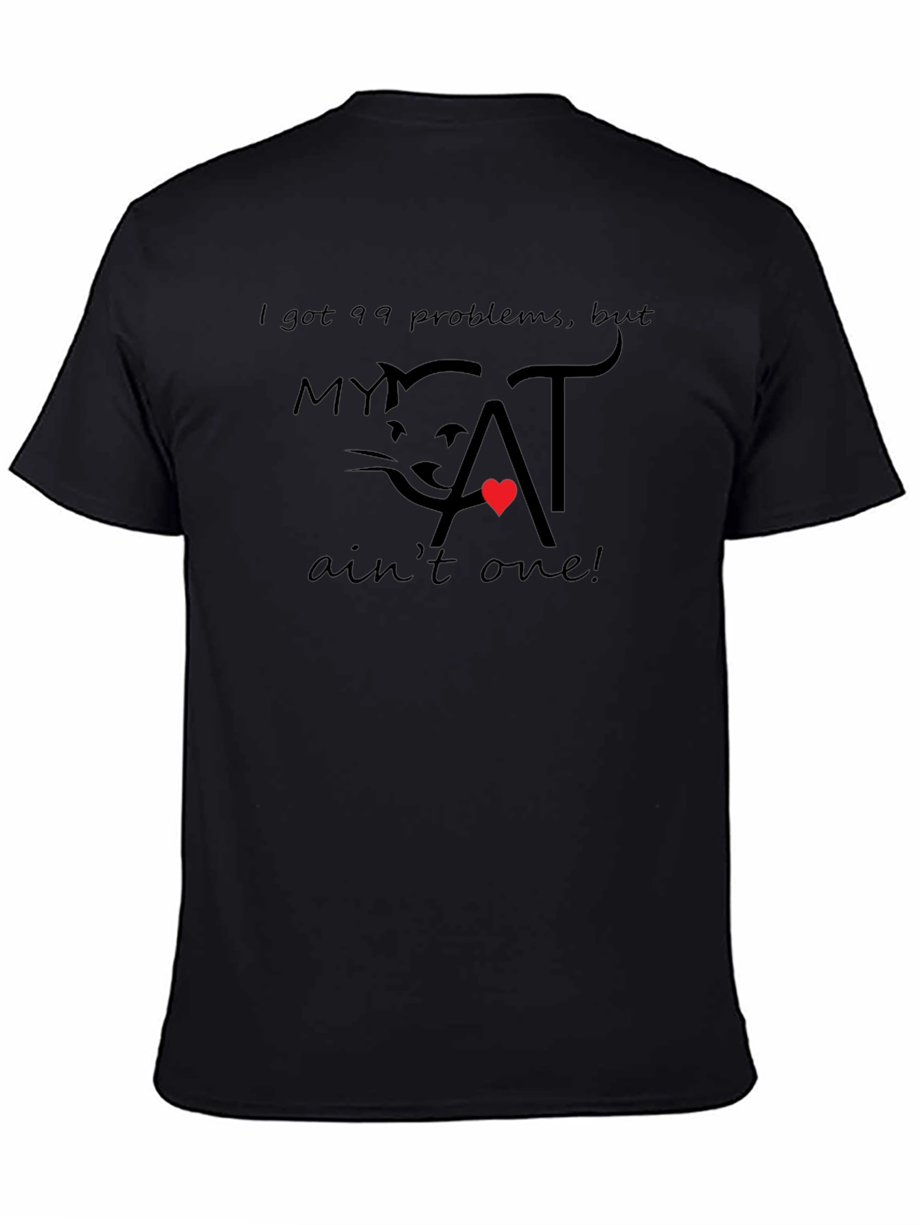 99 Problems My Cat Aint One T-Shirt