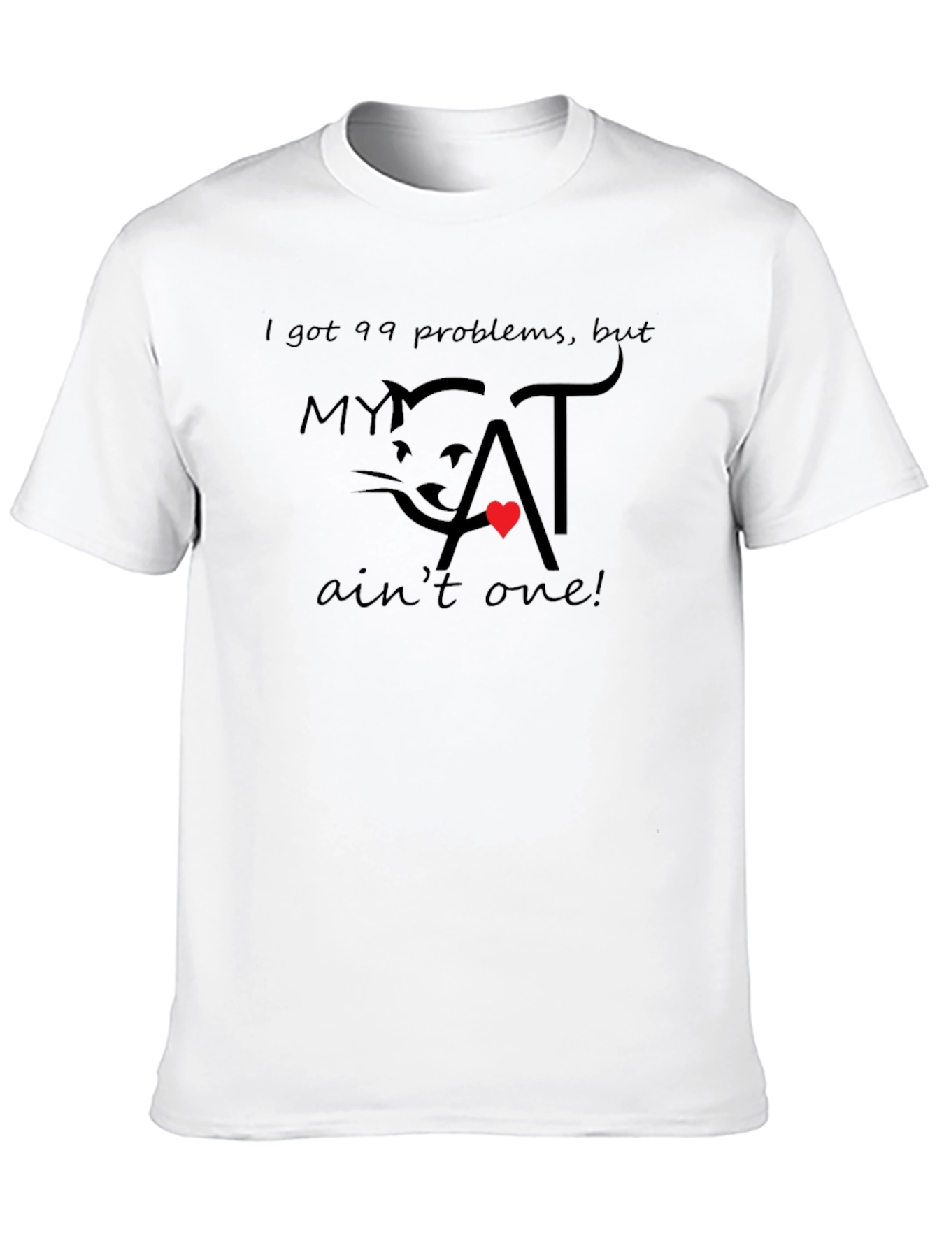 99 Problems My Cat Aint One T-Shirt