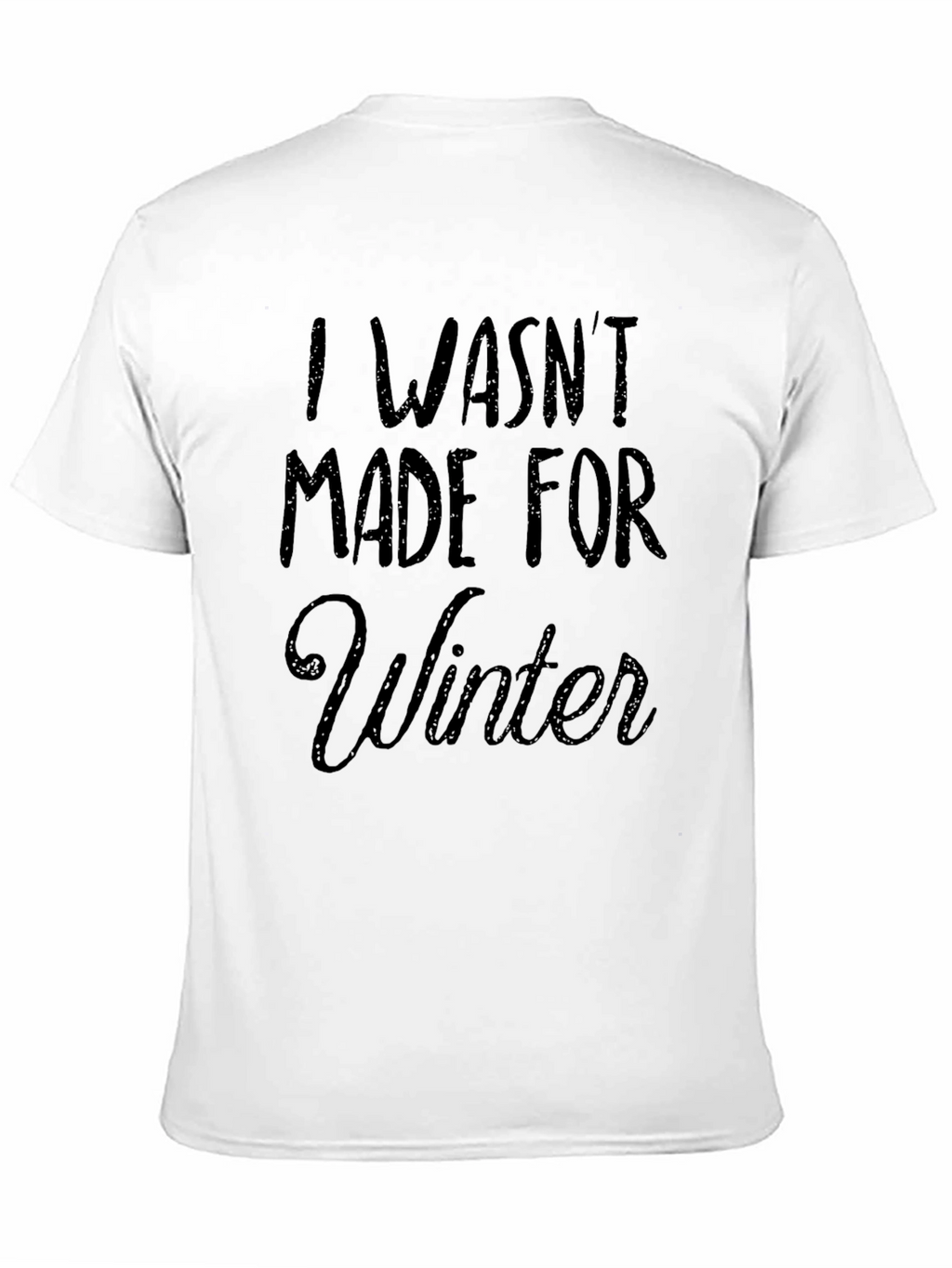 I Wasnt Made for Winter Black T-Shirt