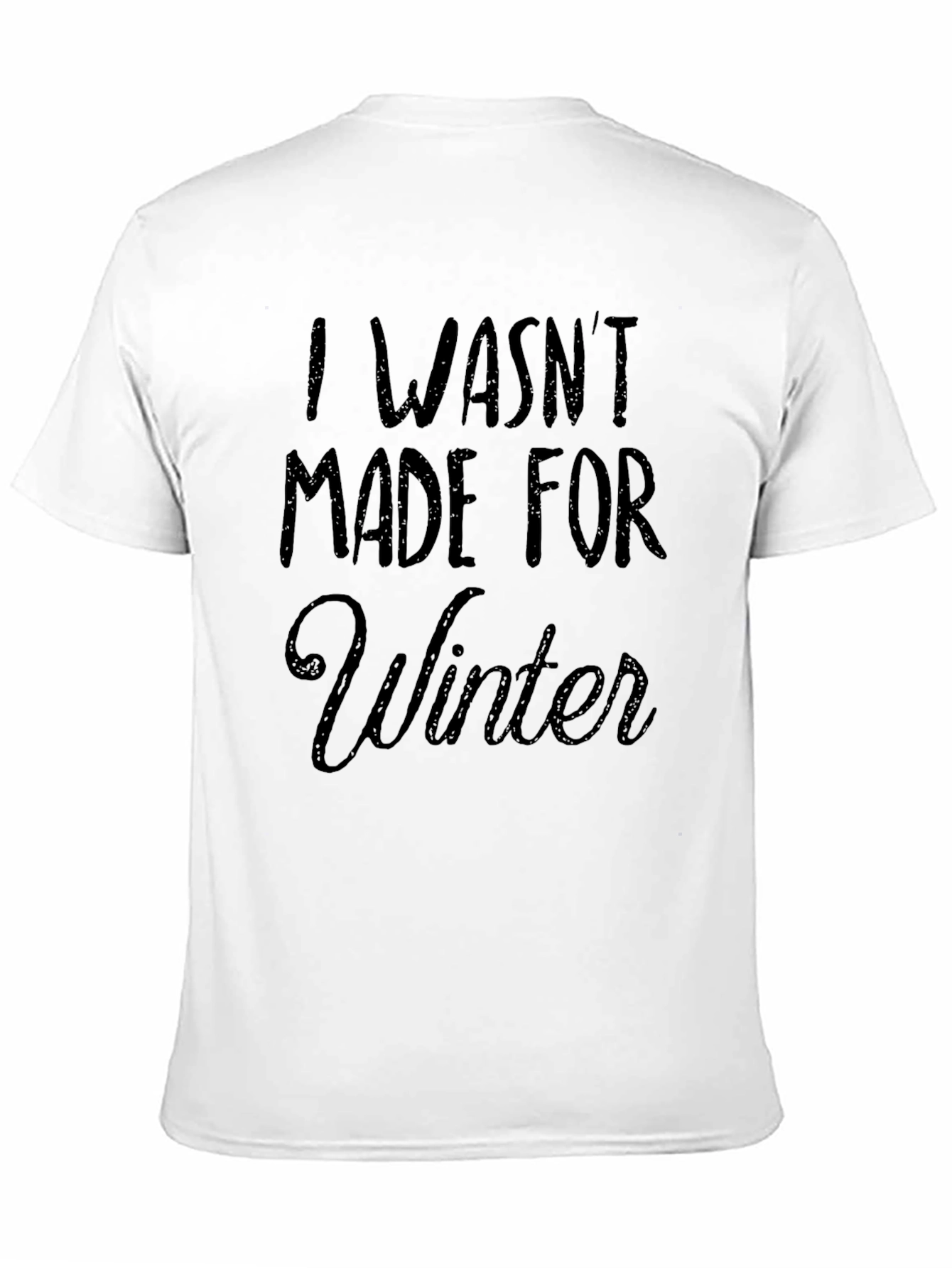 I Wasnt Made for Winter Black T-Shirt