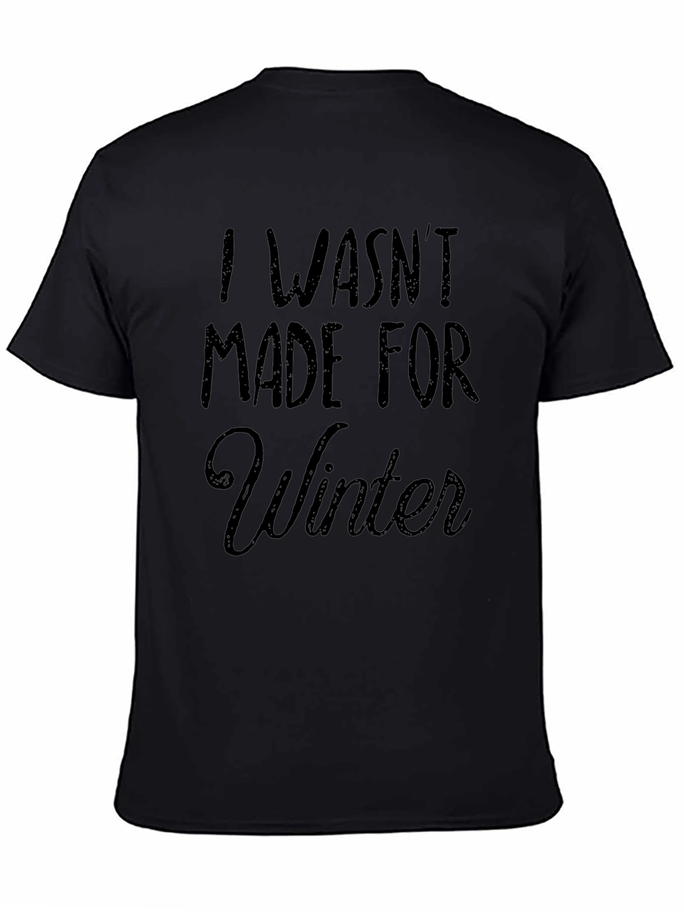 I Wasnt Made for Winter Black T-Shirt