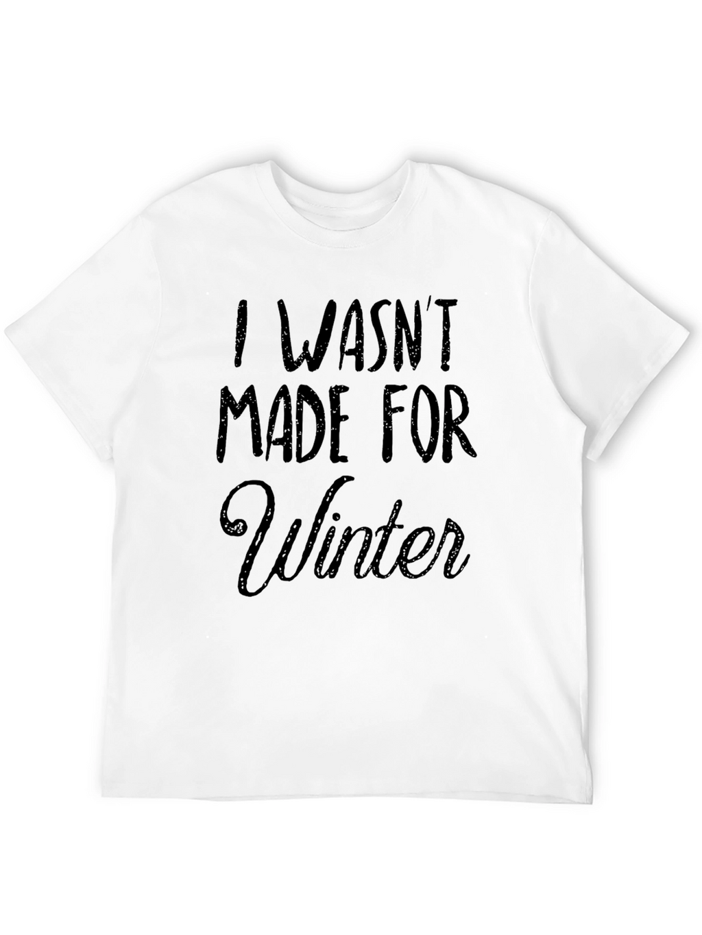 I Wasnt Made for Winter Black T-Shirt
