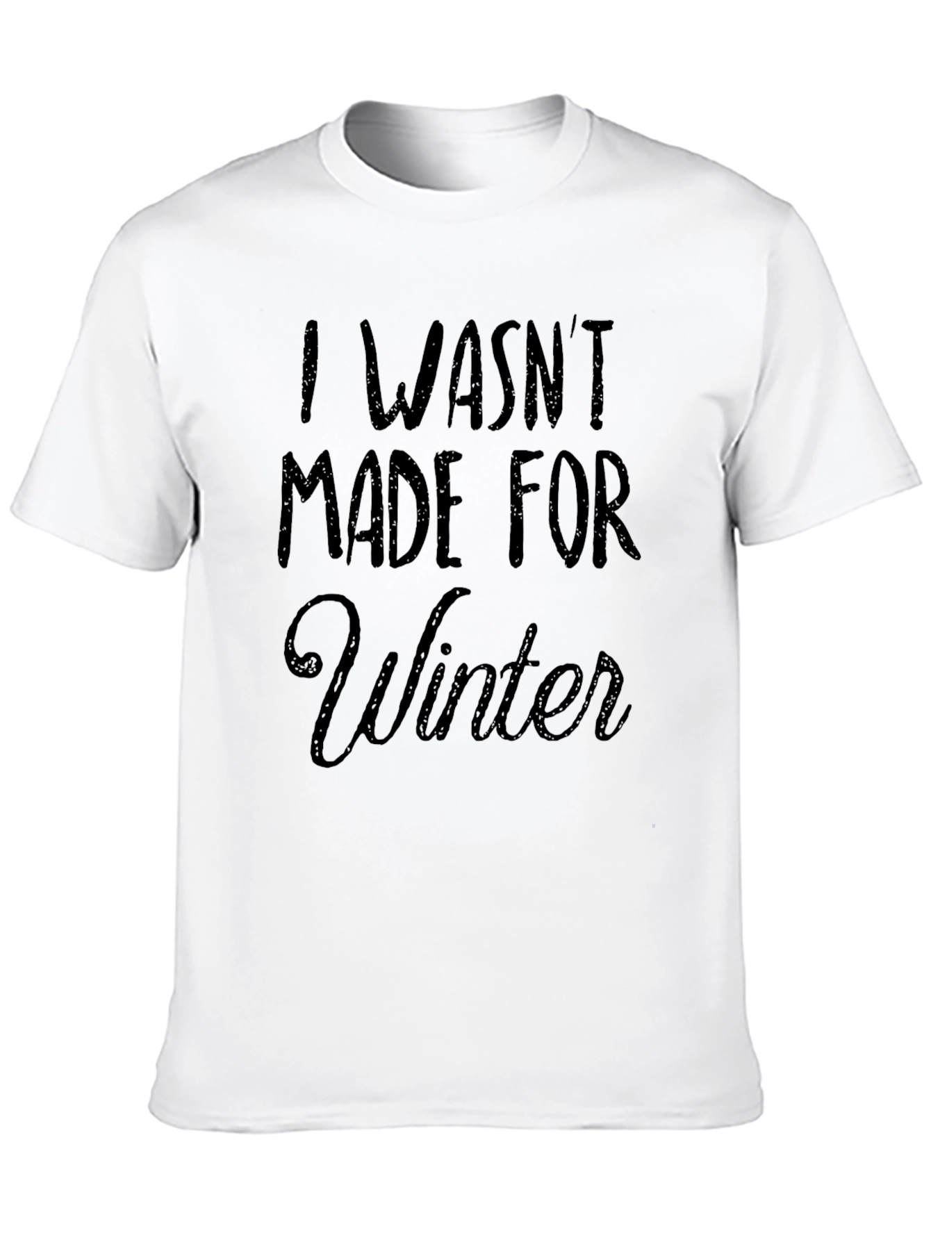 I Wasnt Made for Winter Black T-Shirt