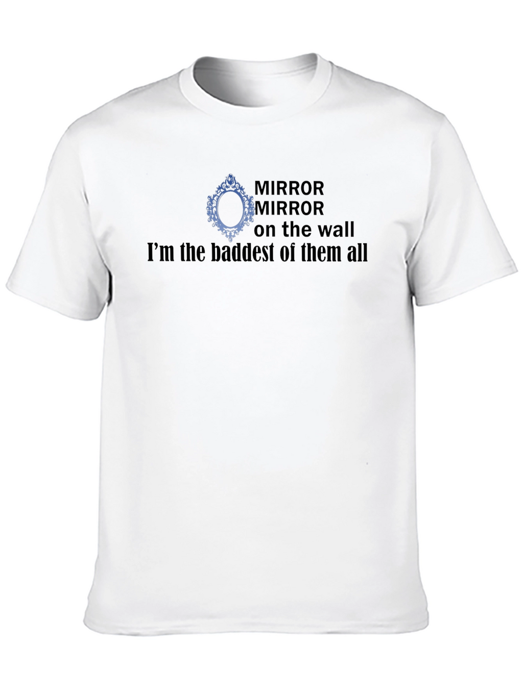 Mirror Mirror Baddest T-Shirt
