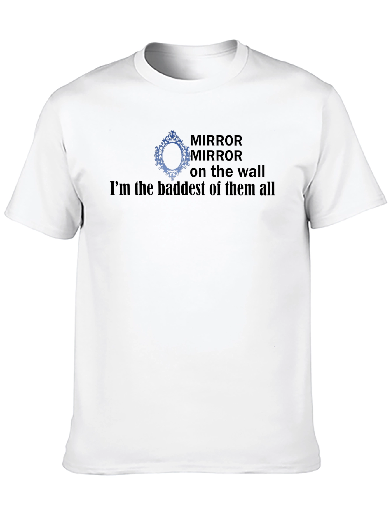 Mirror Mirror Baddest T-Shirt
