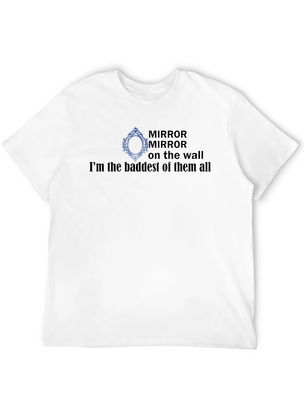 Mirror Mirror Baddest T-Shirt