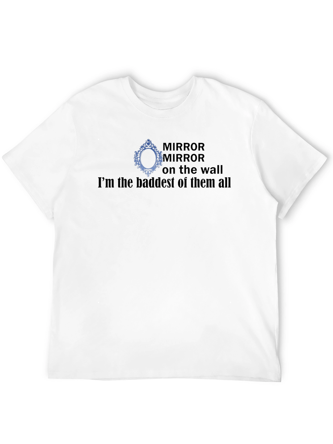 Mirror Mirror Baddest T-Shirt