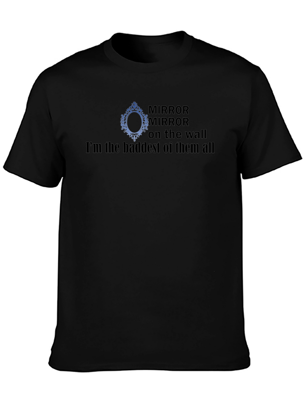 Mirror Mirror Baddest T-Shirt