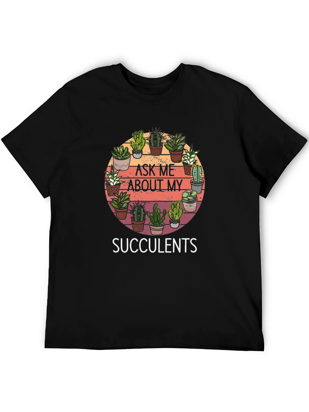 Ask Me About My Succulents Graphic Tee