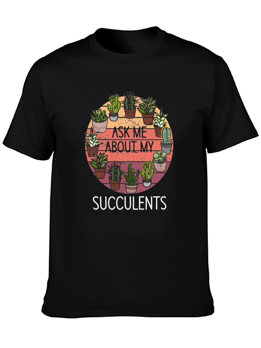 Ask Me About My Succulents Graphic Tee