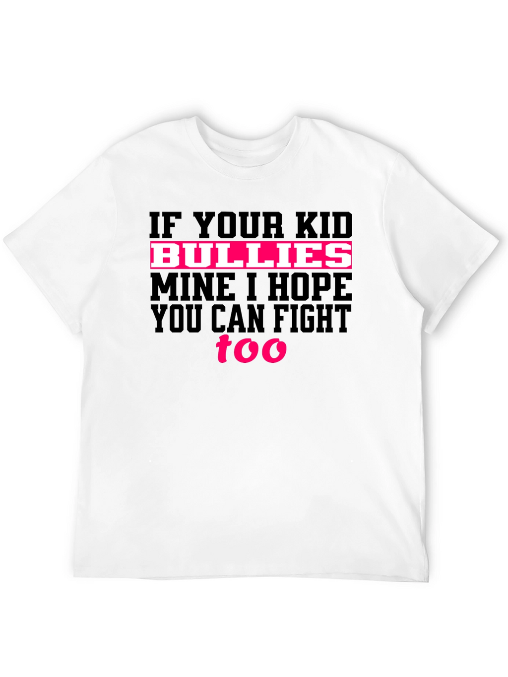 If Your Kid Bullies Mine T-Shirt
