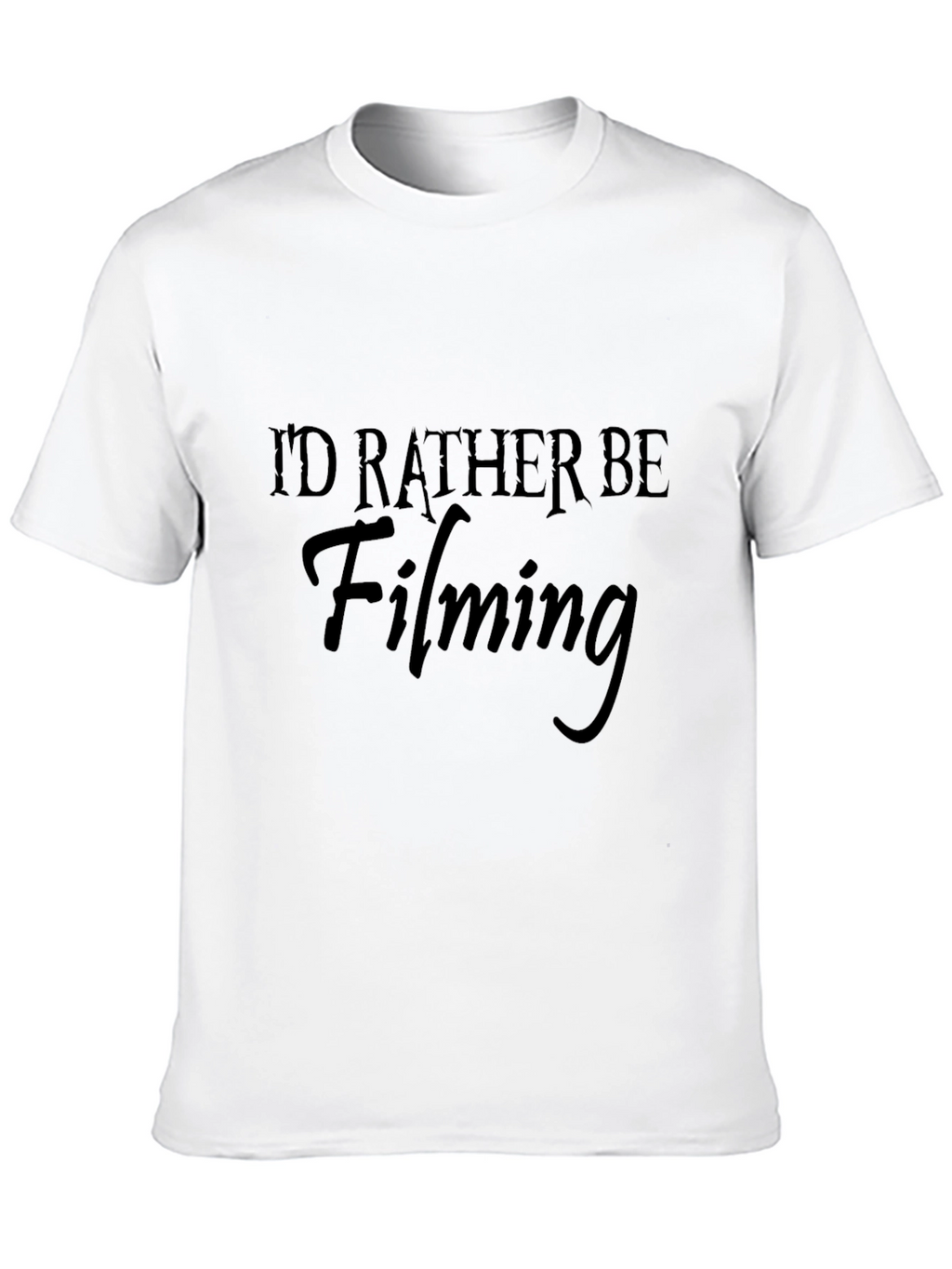 Id Rather Be Filming Black T-Shirt