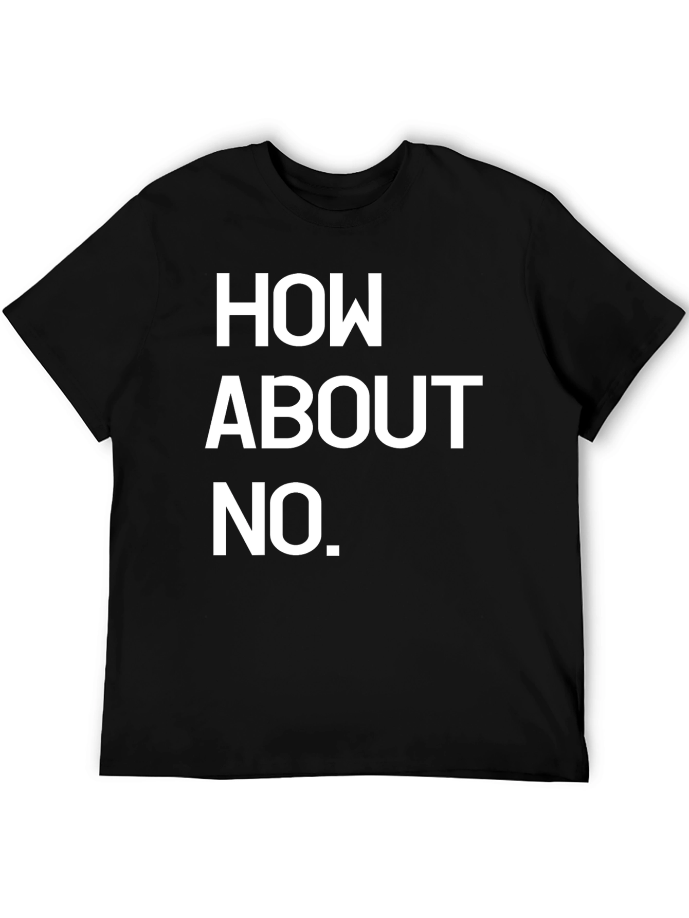 How About No Black T-Shirt Funny Sarcastic Tee