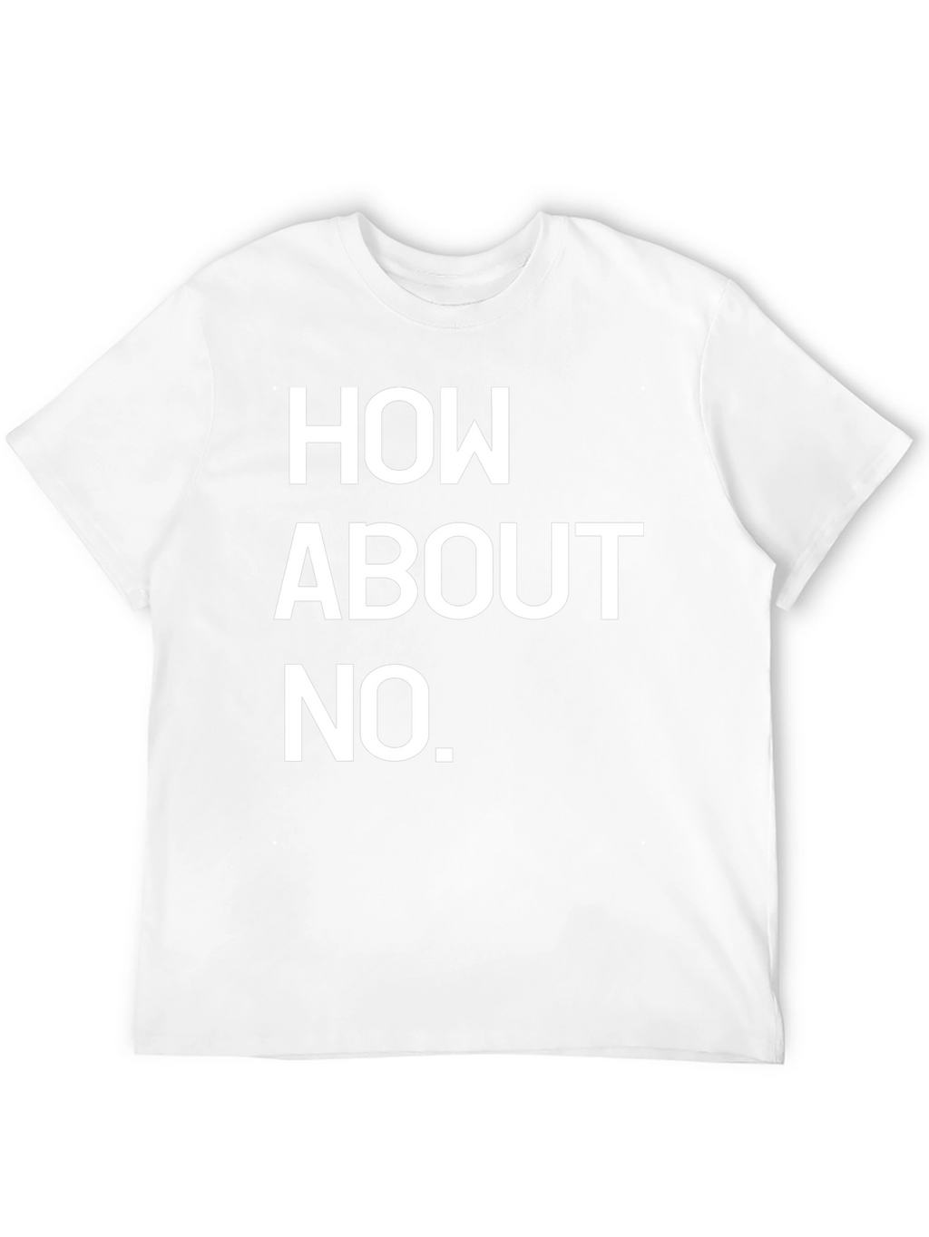 How About No Black T-Shirt Funny Sarcastic Tee