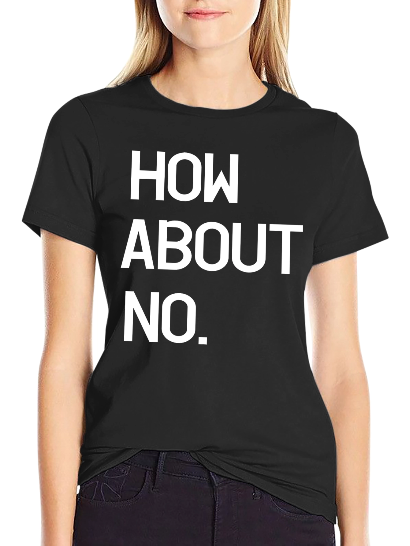 How About No Black T-Shirt Funny Sarcastic Tee
