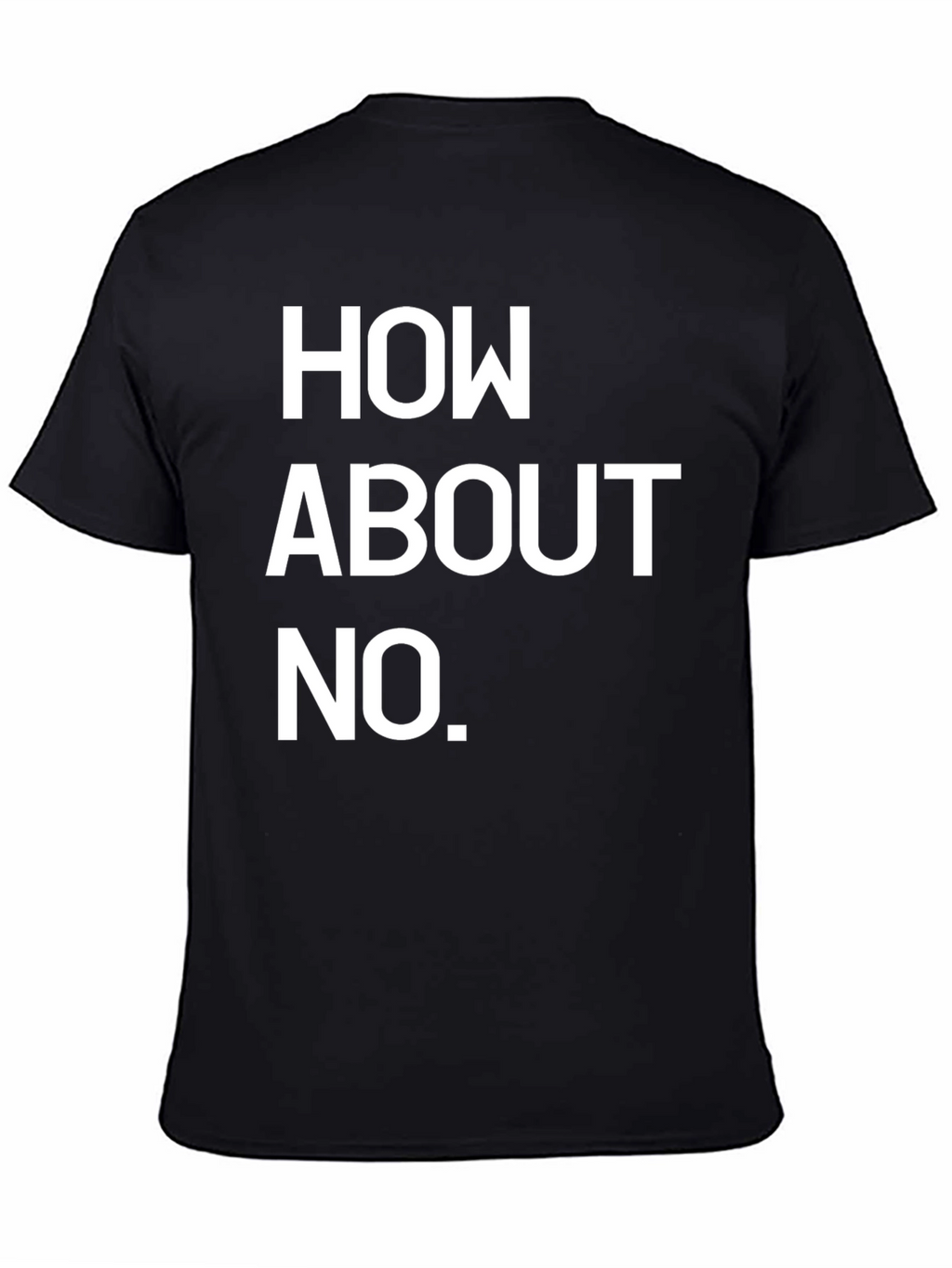 How About No Black T-Shirt Funny Sarcastic Tee