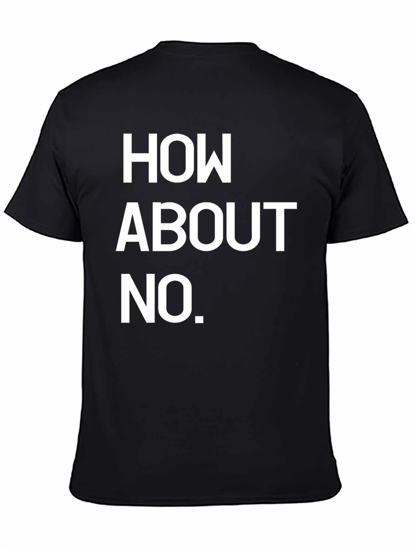 How About No Black T-Shirt Funny Sarcastic Tee