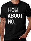 How About No Black T-Shirt Funny Sarcastic Tee