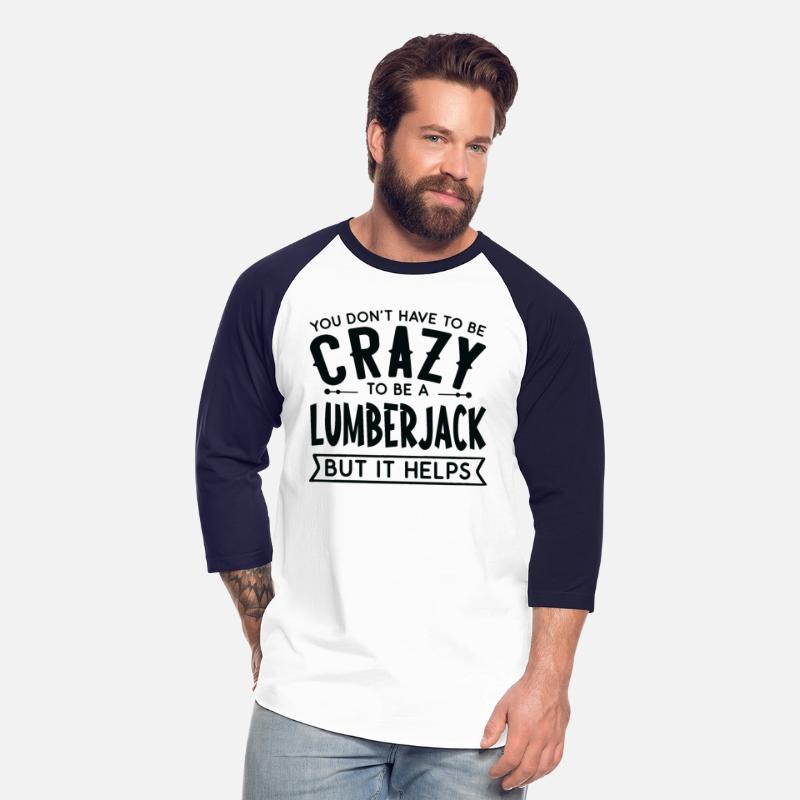 You Don't Have To Be A Crazy Lumberjack