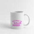 You Need To Calm Down
