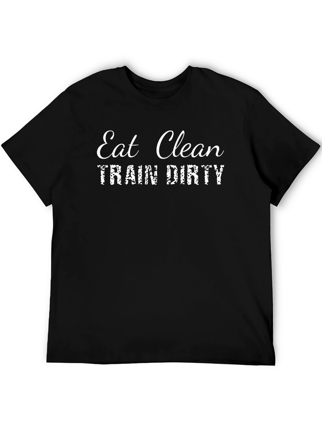 Eat Clean Train Dirty Black T-Shirt