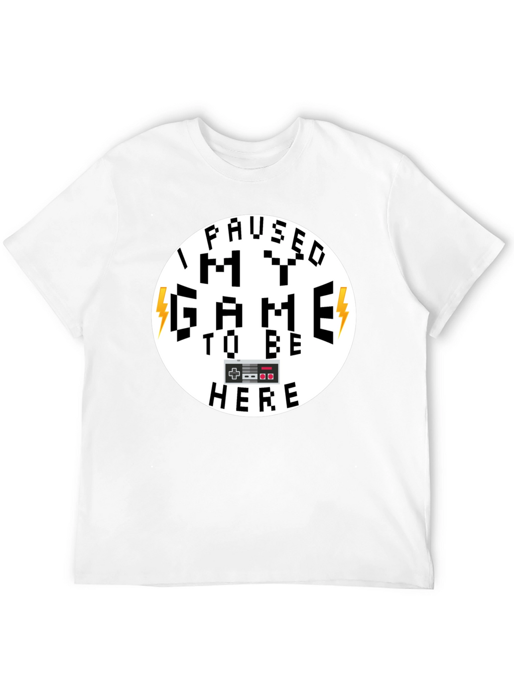 I Paused My Game Funny Gamer T-Shirt