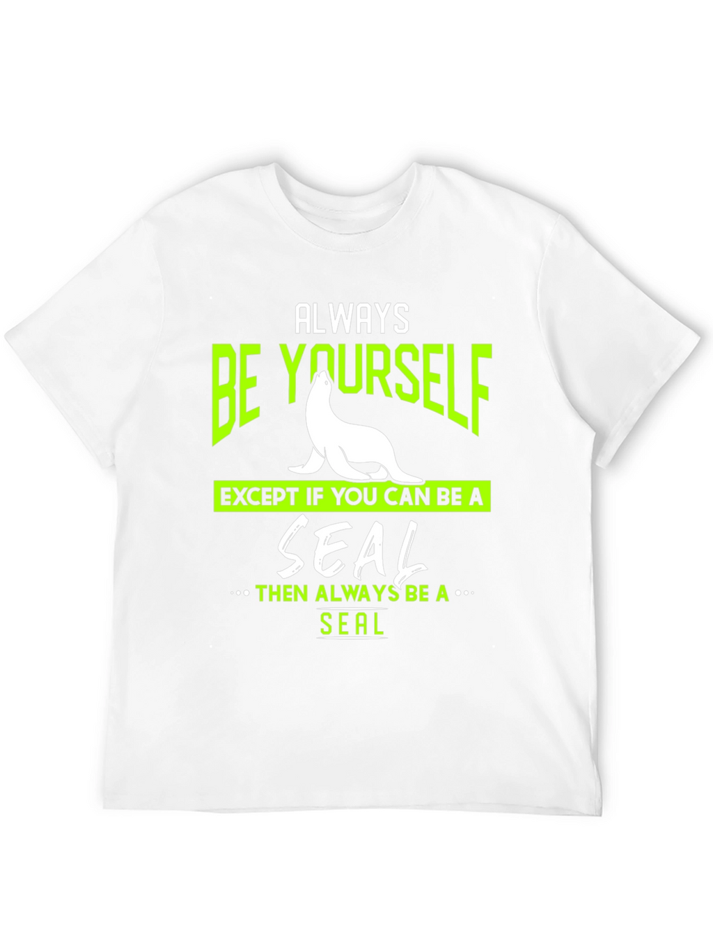Always Be Yourself Seal T-Shirt