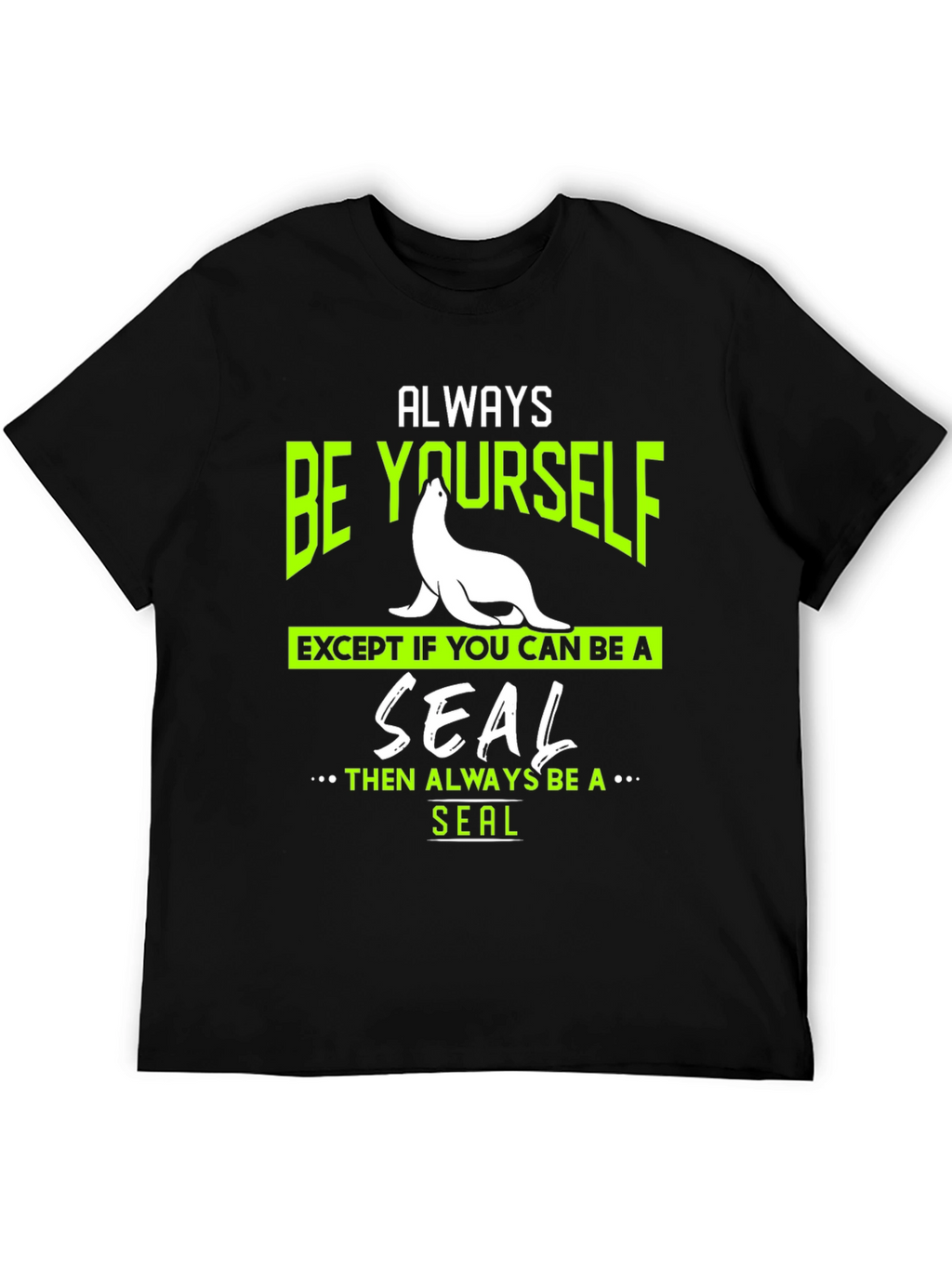 Always Be Yourself Seal T-Shirt