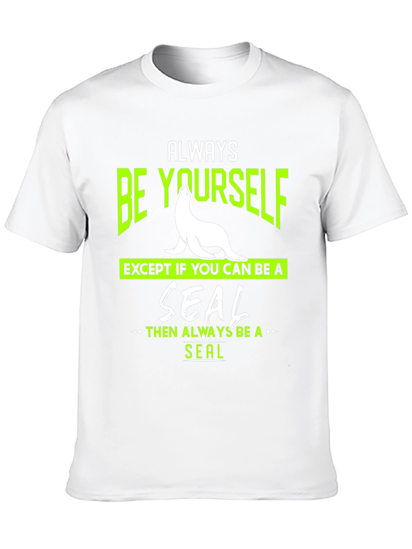 Always Be Yourself Seal T-Shirt