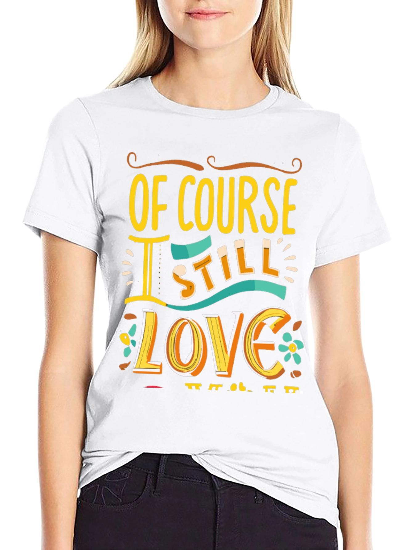 Of Course I Still Love You Graphic Tee