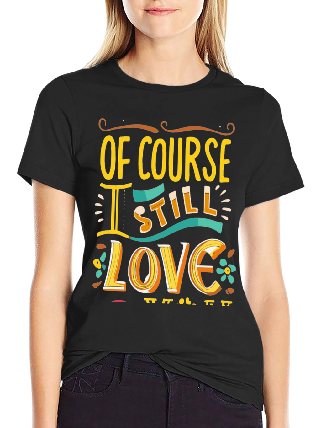 Of Course I Still Love You Graphic Tee