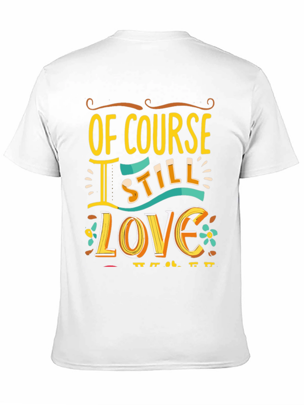 Of Course I Still Love You Graphic Tee