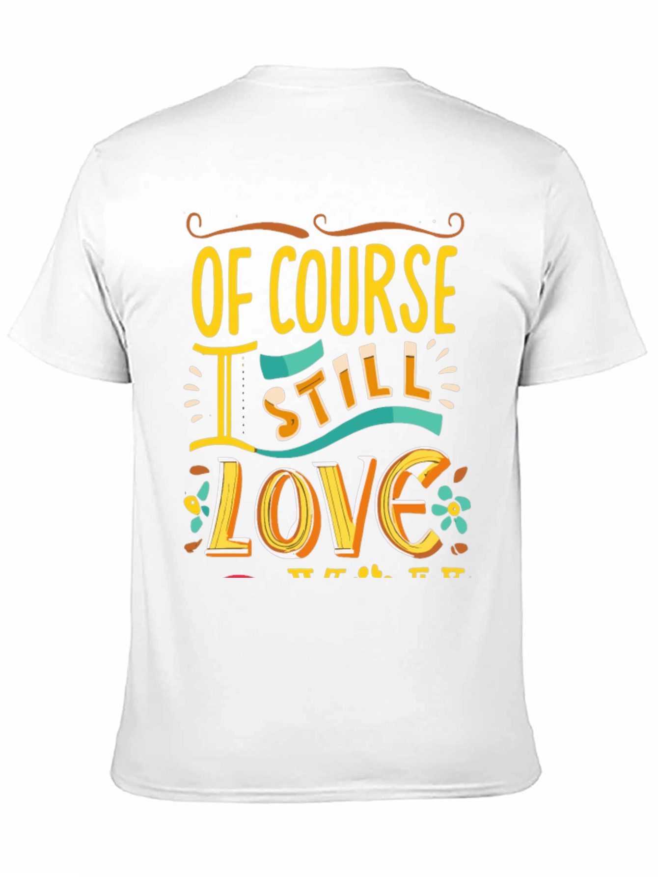 Of Course I Still Love You Graphic Tee