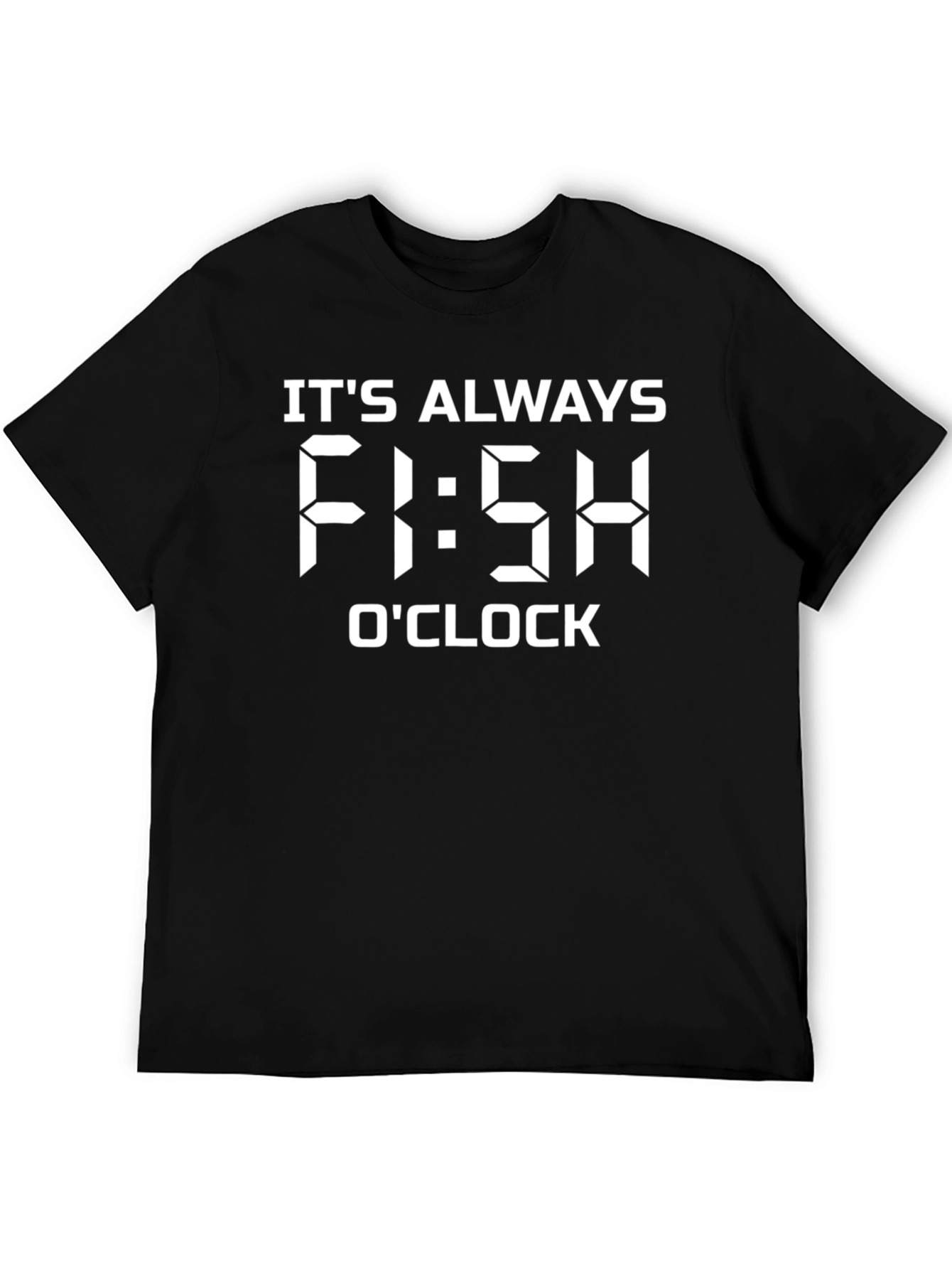 Its Always Fi:sh OClock Fishing T-Shirt
