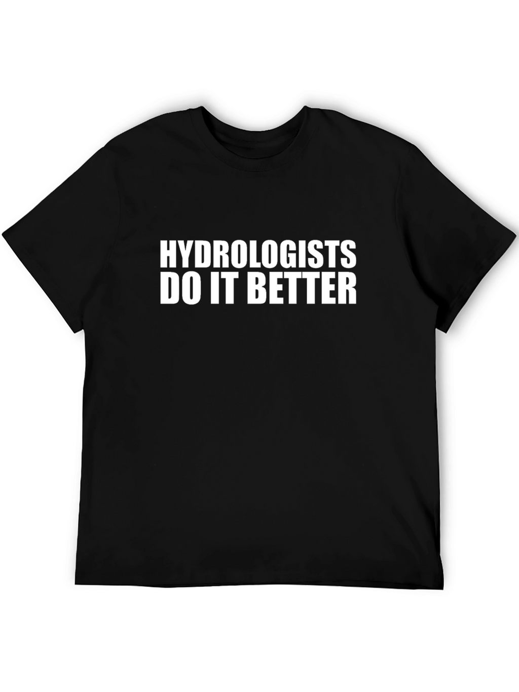 Hydrologists Do It Better Black T-Shirt