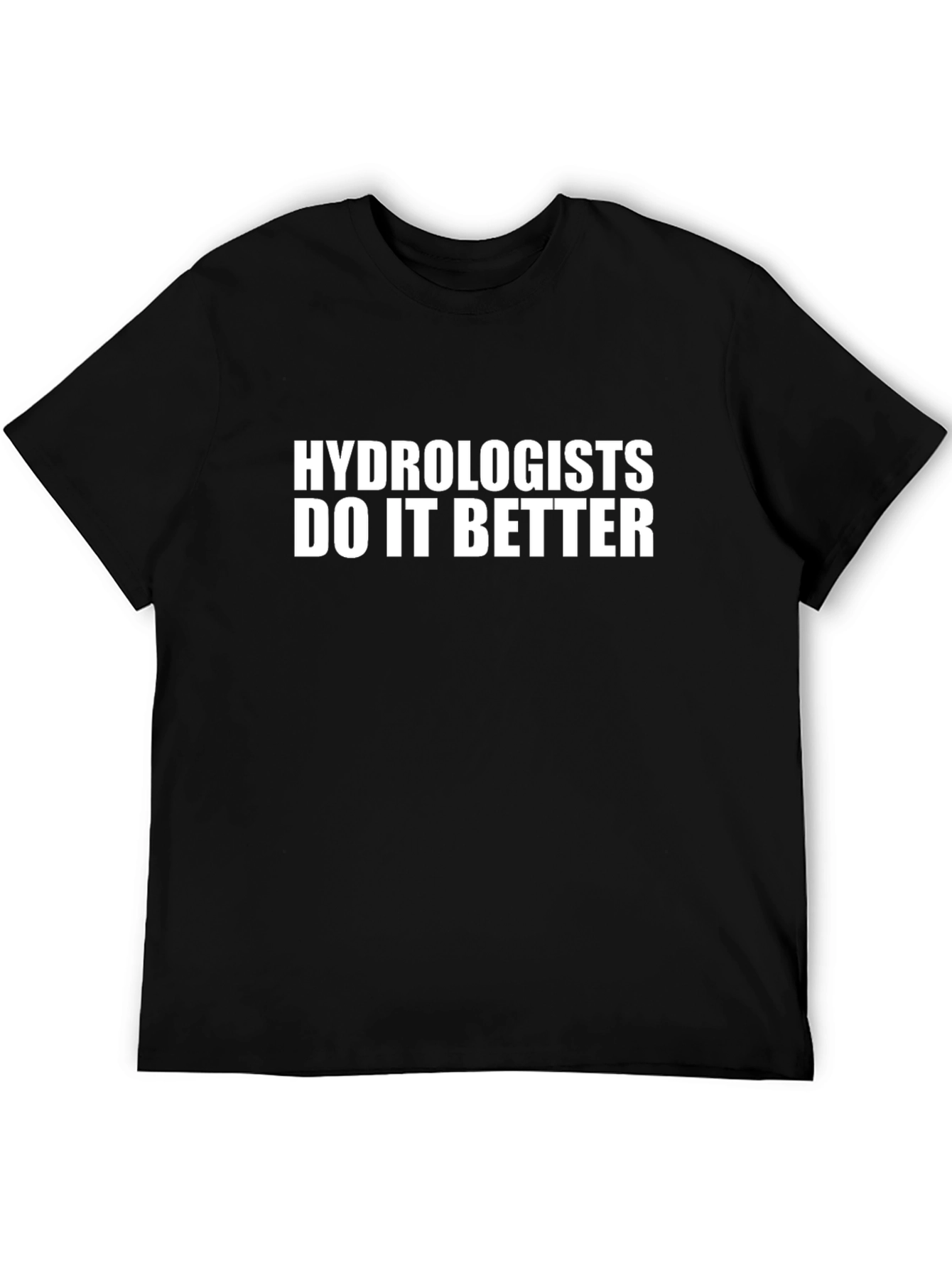 Hydrologists Do It Better Black T-Shirt