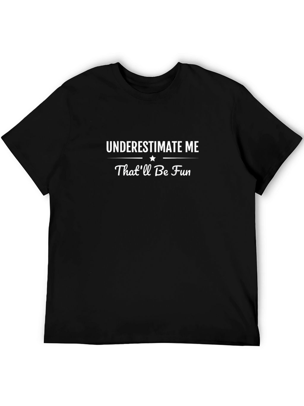 Funny Underestimate Me T-Shirt - Black Tee
